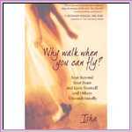 Why Walk When You Can Fly?: Soar Beyond Your Fears ... Why Walk When You Can Fly?: Soar Beyond Your Fears ...